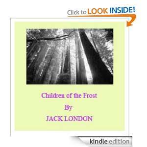 Children of the Frost BY JACK LONDON [Illustrated] JACK LONDON 