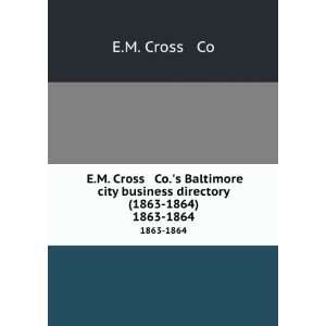   Co.s Baltimore city business directory (1863 1864). 1863 1864 E.M