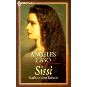 Sissi. Tagebuch einer Kaiserin.  Angeles Caso Bücher