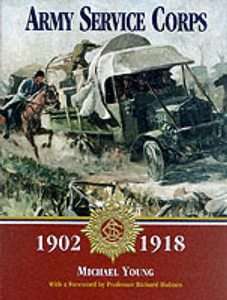 Army Service Corps 1902 1918 by Mike Young Hardback, 2000 