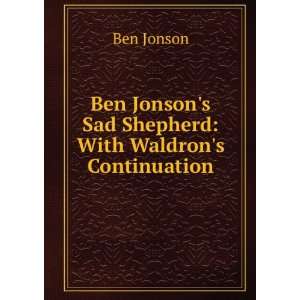   Ben Jonsons Sad Shepherd With Waldrons Continuation Ben Jonson