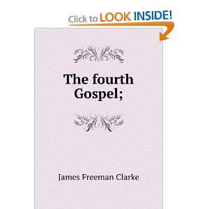  The fourth Gospel; James Freeman Clarke Books