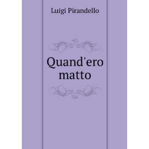  Quandero matto Luigi Pirandello Books