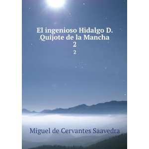  El ingenioso Hidalgo D. Quijote de la Mancha. 2: Miguel de 