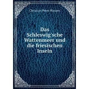   Wattenmeer und die friesischen Inseln Christian Peter Hansen Books