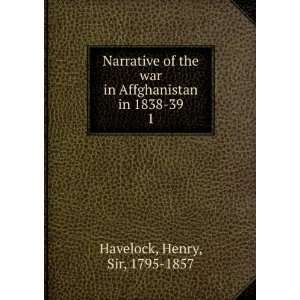   in Affghanistan in 1838 39. 1 Henry, Sir, 1795 1857 Havelock Books