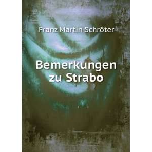  Bemerkungen zu Strabo Franz Martin SchrÃ¶ter Books