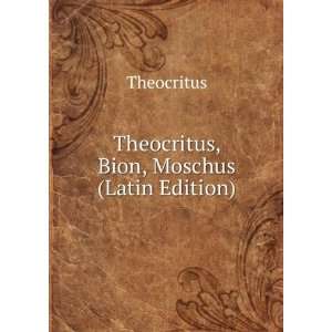    Theocritus, Bion, Moschus (Latin Edition) Theocritus Books