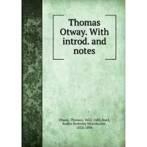  Thomas Otway. With introd. and notes Thomas, 1652 1685 