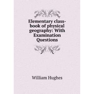   physical geography With Examination Questions William Hughes Books