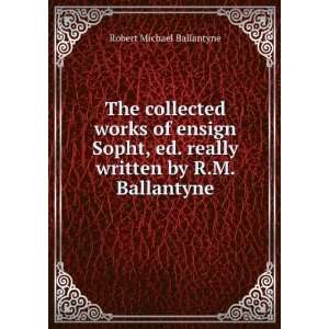   . really written by R.M. Ballantyne: Robert Michael Ballantyne: Books