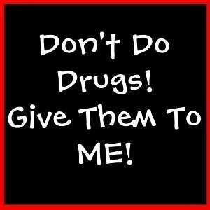 DONT DO DRUGS GIVE THEM TO ME Cannabis Funny T SHIRT  
