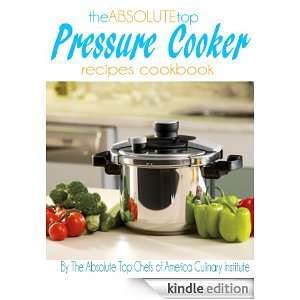 The Absolute Top Pressure Cooker Recipes Cookbook The Absolute Top 